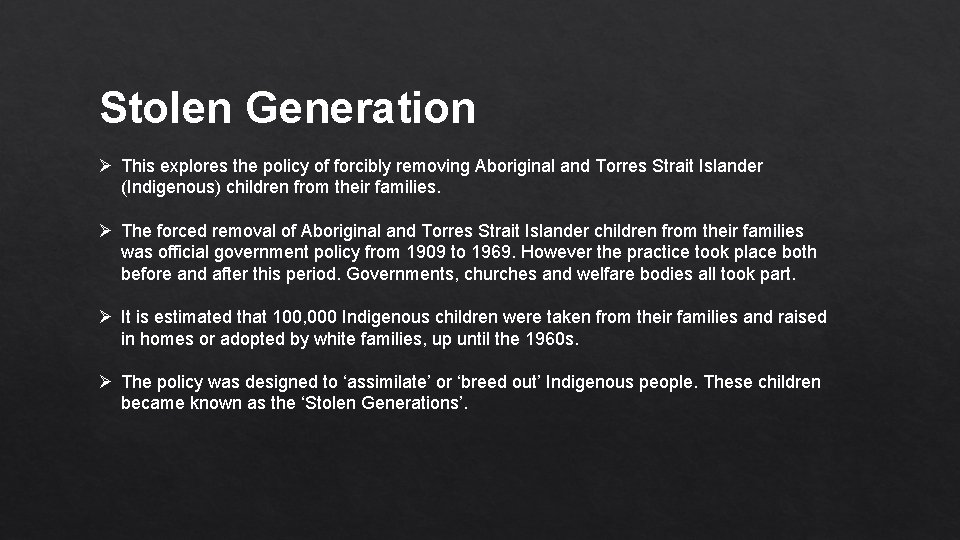 Stolen Generation Ø This explores the policy of forcibly removing Aboriginal and Torres Strait