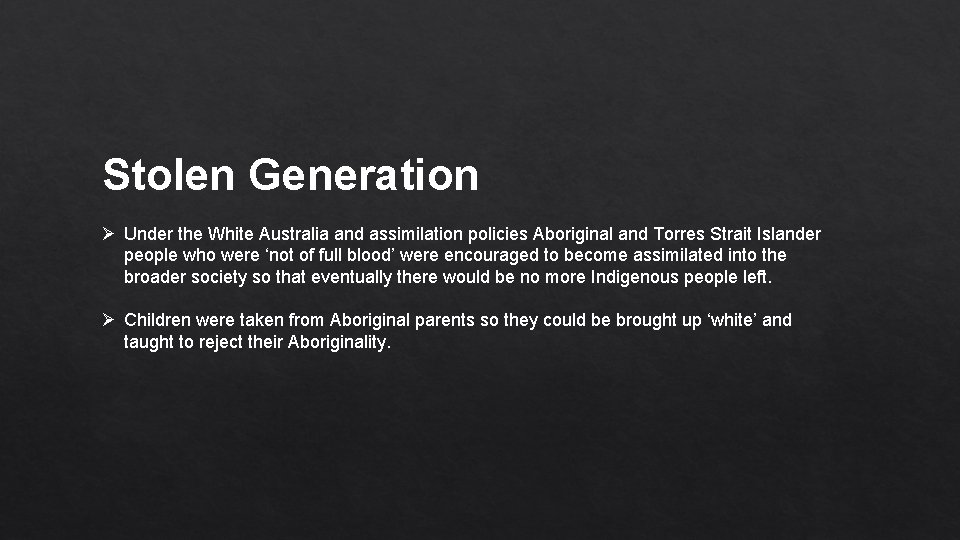 Stolen Generation Ø Under the White Australia and assimilation policies Aboriginal and Torres Strait