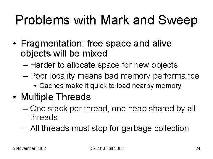 Problems with Mark and Sweep • Fragmentation: free space and alive objects will be