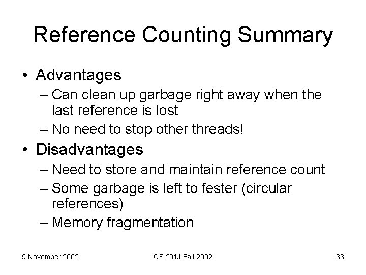 Reference Counting Summary • Advantages – Can clean up garbage right away when the