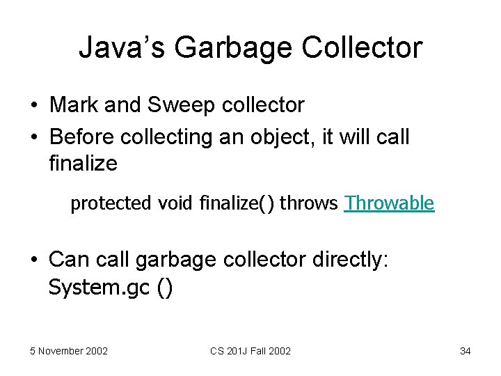 Java’s Garbage Collector • Mark and Sweep collector • Before collecting an object, it