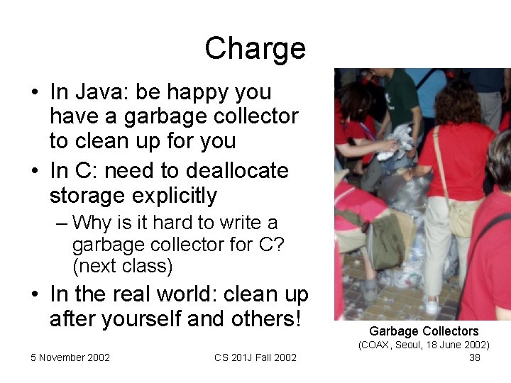 Charge • In Java: be happy you have a garbage collector to clean up