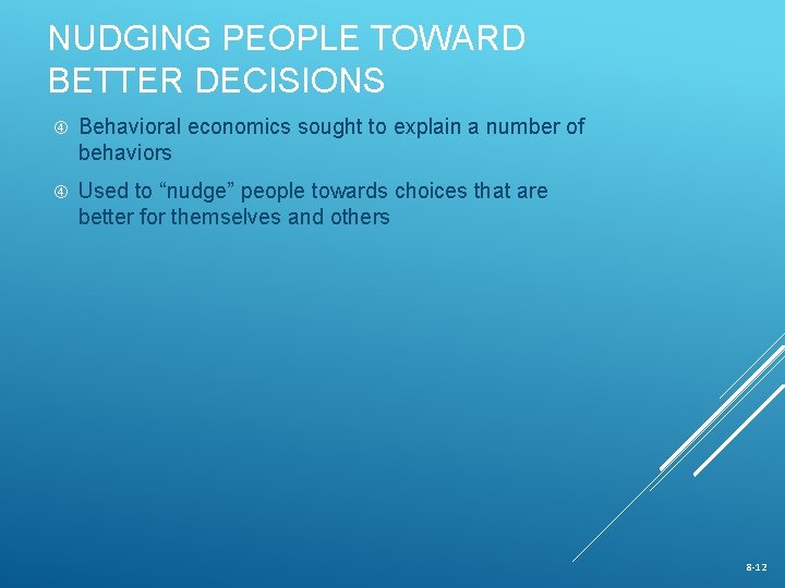 NUDGING PEOPLE TOWARD BETTER DECISIONS Behavioral economics sought to explain a number of behaviors