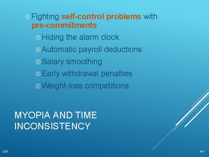  Fighting self-control problems with pre-commitments Hiding the alarm clock Automatic Salary Early payroll