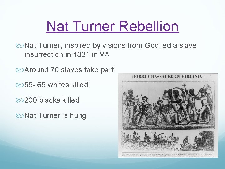 Nat Turner Rebellion Nat Turner, inspired by visions from God led a slave insurrection
