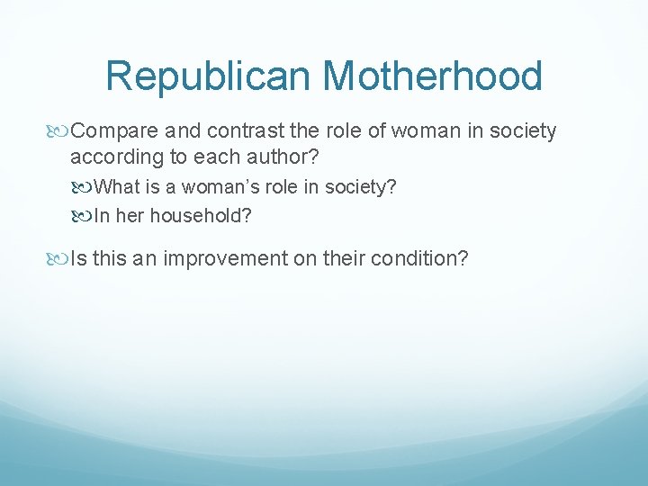 Republican Motherhood Compare and contrast the role of woman in society according to each