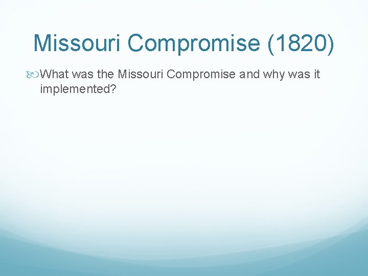 Missouri Compromise (1820) What was the Missouri Compromise and why was it implemented? 