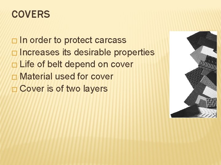 COVERS � In order to protect carcass � Increases its desirable properties � Life