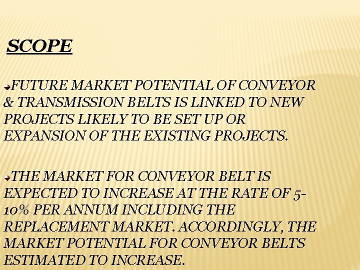 SCOPE FUTURE MARKET POTENTIAL OF CONVEYOR & TRANSMISSION BELTS IS LINKED TO NEW PROJECTS