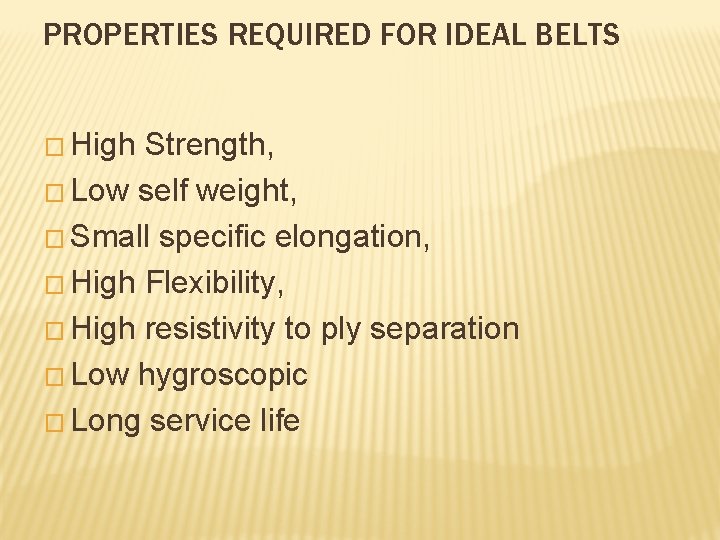 PROPERTIES REQUIRED FOR IDEAL BELTS � High Strength, � Low self weight, � Small