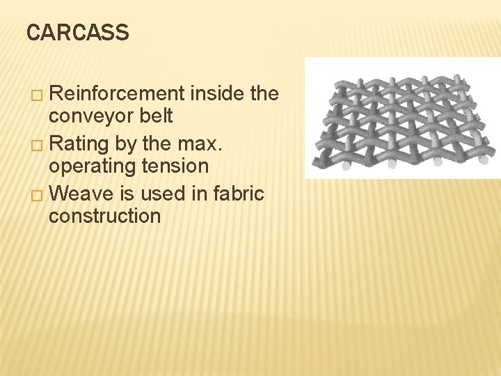 CARCASS � Reinforcement inside the conveyor belt � Rating by the max. operating tension