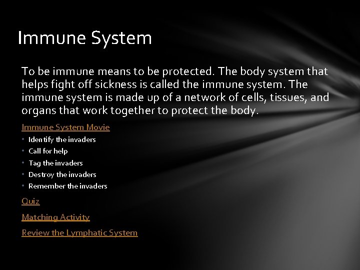 Immune System To be immune means to be protected. The body system that helps