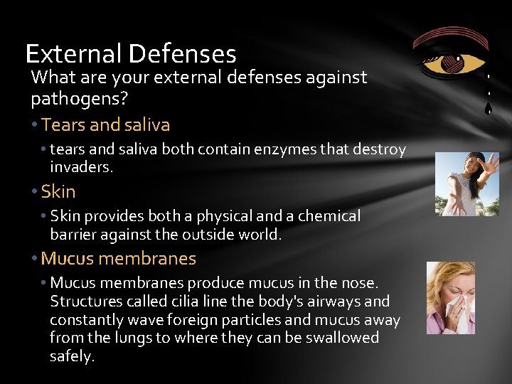 External Defenses What are your external defenses against pathogens? • Tears and saliva •