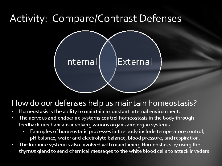 Activity: Compare/Contrast Defenses Internal External How do our defenses help us maintain homeostasis? •