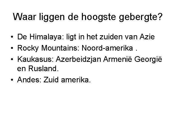 Waar liggen de hoogste gebergte? • De Himalaya: ligt in het zuiden van Azie