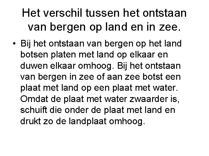 Het verschil tussen het ontstaan van bergen op land en in zee. • Bij