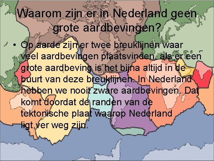 Waarom zijn er in Nederland geen grote aardbevingen? • Op aarde zijn er twee