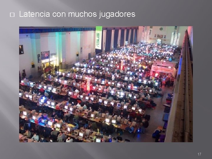 � Latencia con muchos jugadores 17 