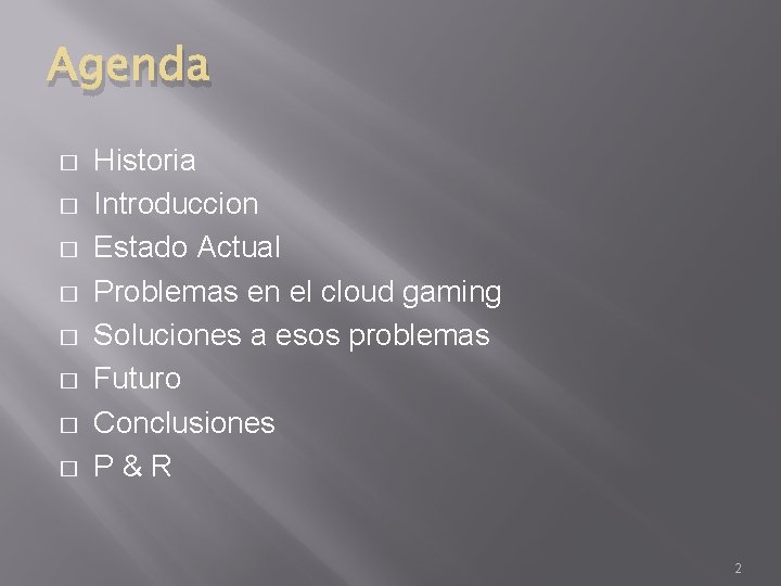 Agenda � � � � Historia Introduccion Estado Actual Problemas en el cloud gaming