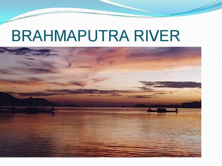 BRAHMAPUTRA RIVER 