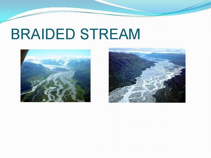 BRAIDED STREAM 