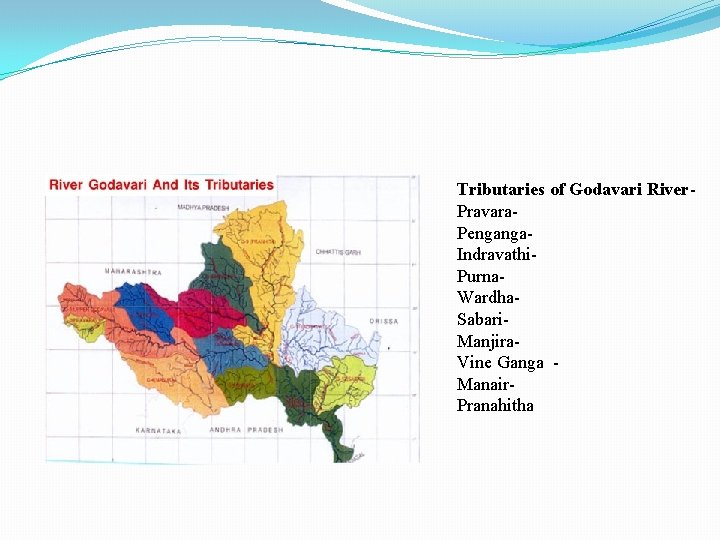 Tributaries of Godavari River. Pravara. Penganga. Indravathi. Purna. Wardha. Sabari. Manjira. Vine Ganga Manair.