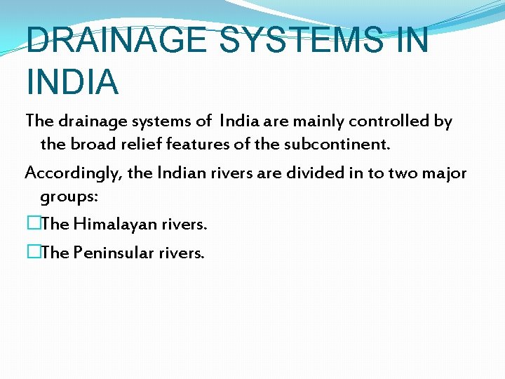 DRAINAGE SYSTEMS IN INDIA The drainage systems of India are mainly controlled by the