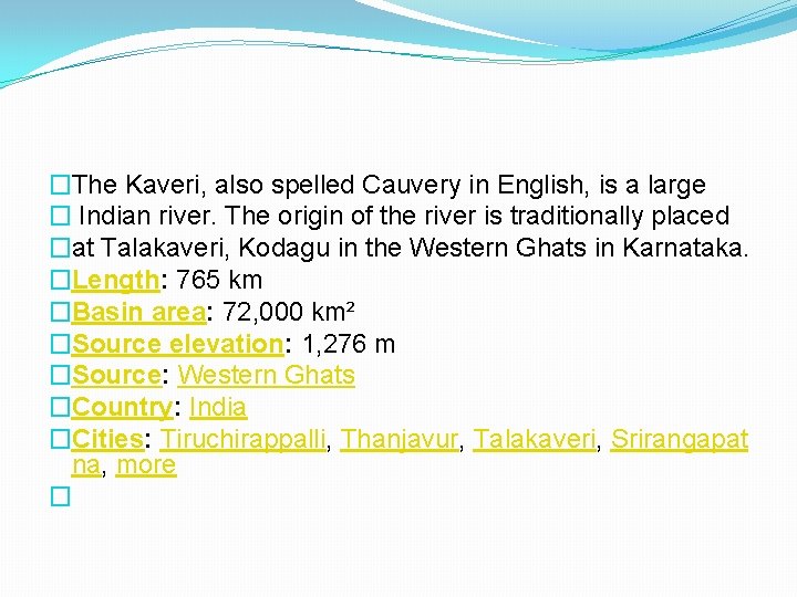 �The Kaveri, also spelled Cauvery in English, is a large � Indian river. The