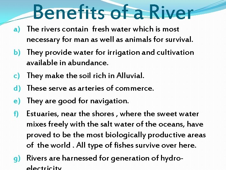 Benefits of a River a) The rivers contain fresh water which is most necessary