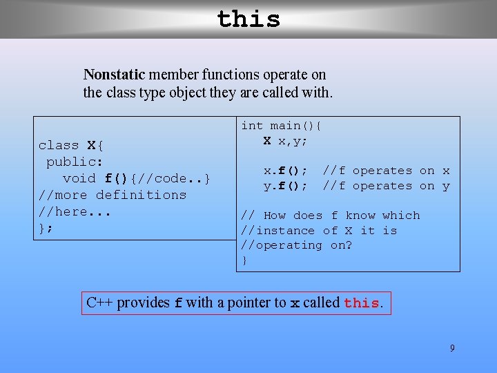 this Nonstatic member functions operate on the class type object they are called with. this Nonstatic member functions operate on the class type object they are called with.