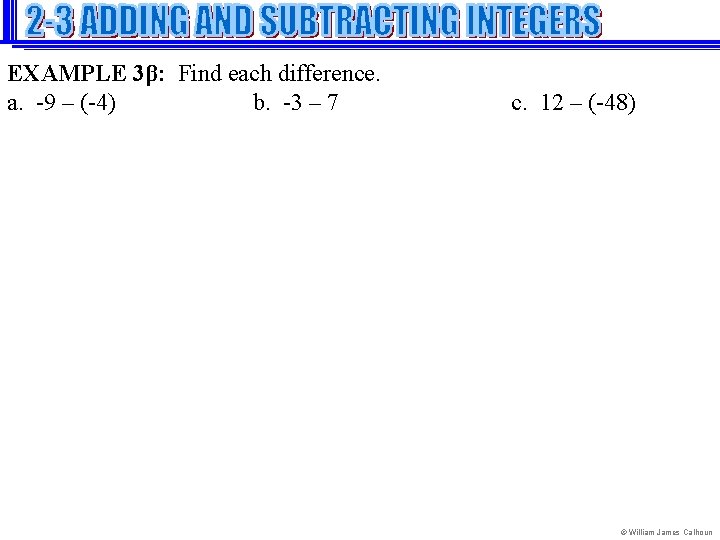 EXAMPLE 3β: Find each difference. a. -9 – (-4) b. -3 – 7 c.