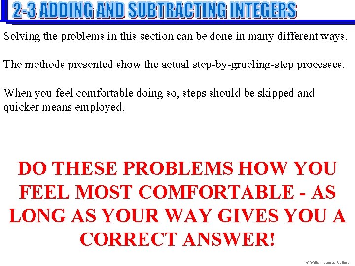 Solving the problems in this section can be done in many different ways. The