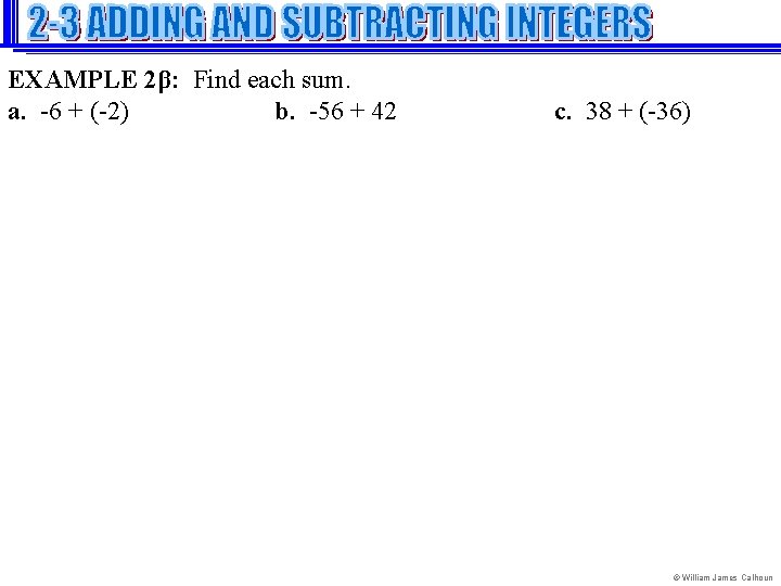 EXAMPLE 2β: Find each sum. a. -6 + (-2) b. -56 + 42 c.