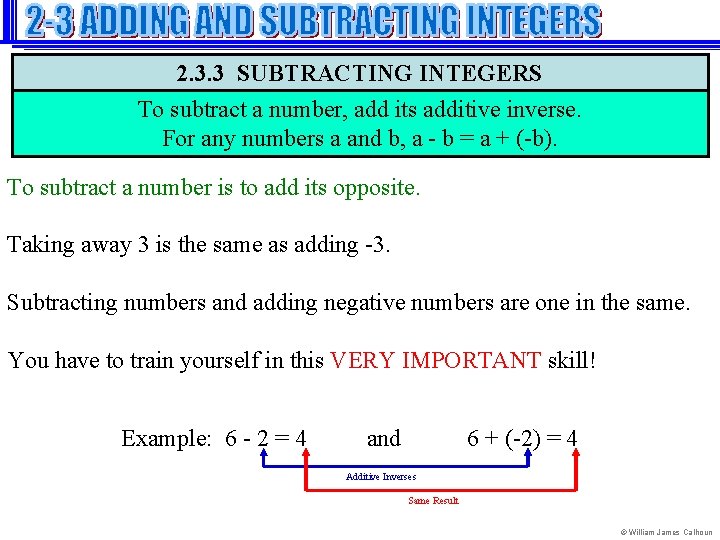 2. 3. 3 SUBTRACTING INTEGERS To subtract a number, add its additive inverse. For