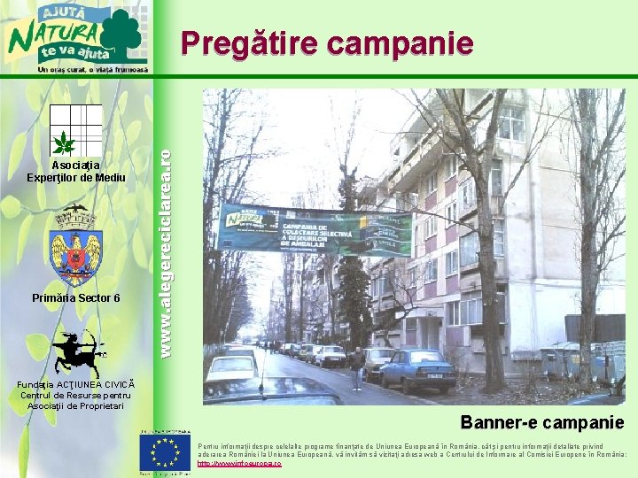 Asociaţia Experţilor de Mediu Primăria Sector 6 www. alegereciclarea. ro Pregătire campanie Fundaţia ACŢIUNEA