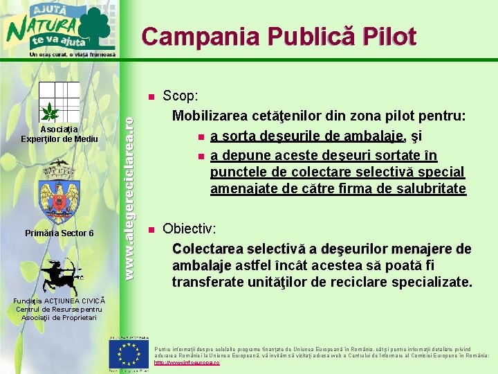 Asociaţia Experţilor de Mediu Primăria Sector 6 www. alegereciclarea. ro Campania Publică Pilot n