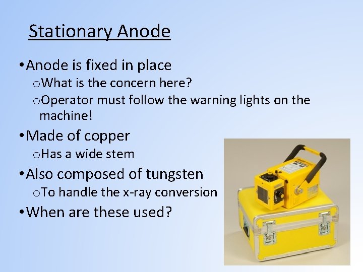 Stationary Anode • Anode is fixed in place o. What is the concern here?