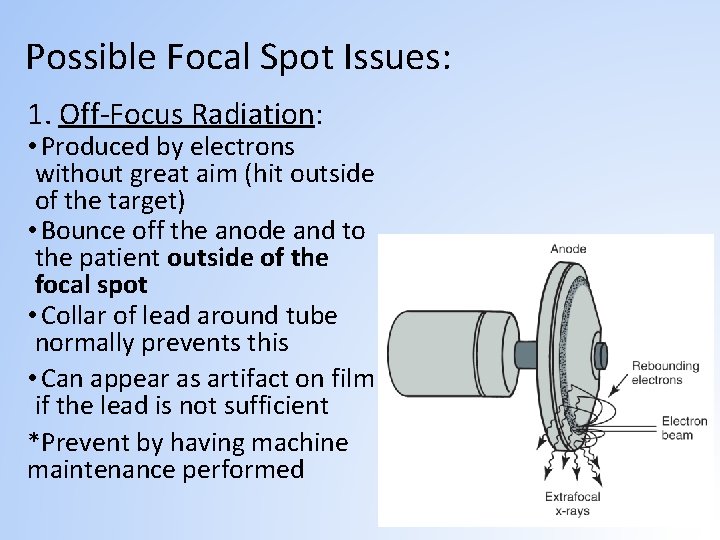 Possible Focal Spot Issues: 1. Off-Focus Radiation: • Produced by electrons without great aim