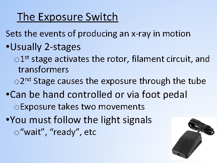 The Exposure Switch Sets the events of producing an x-ray in motion • Usually