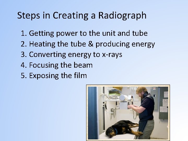 Steps in Creating a Radiograph 1. Getting power to the unit and tube 2.