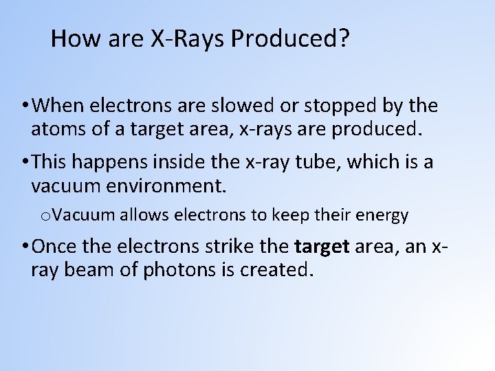 How are X-Rays Produced? • When electrons are slowed or stopped by the atoms