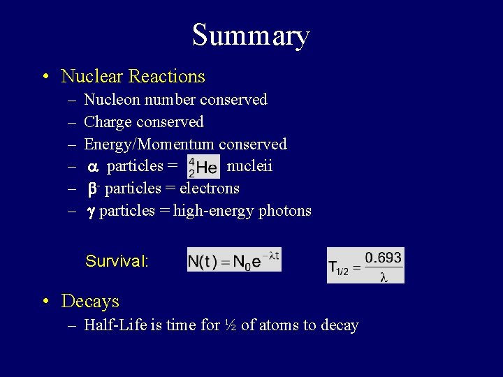 Summary • Nuclear Reactions – – – Nucleon number conserved Charge conserved Energy/Momentum conserved