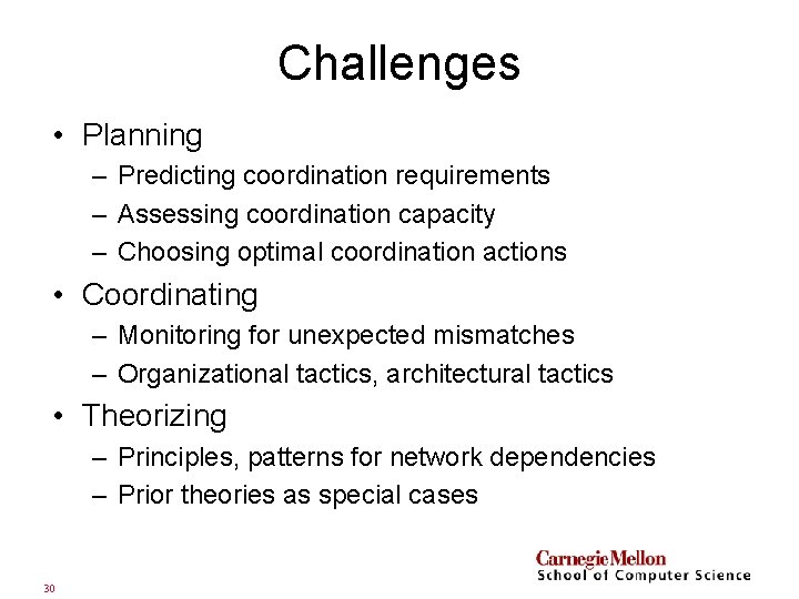 Challenges • Planning – Predicting coordination requirements – Assessing coordination capacity – Choosing optimal