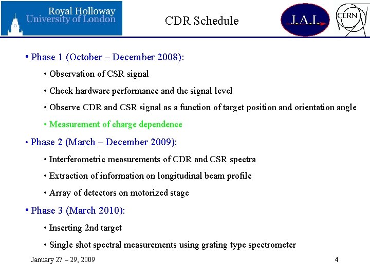 CDR Schedule • Phase 1 (October – December 2008): • Observation of CSR signal