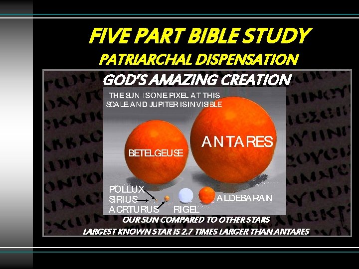 FIVE PART BIBLE STUDY PATRIARCHAL DISPENSATION GOD’S AMAZING CREATION OUR SUN COMPARED TO OTHER