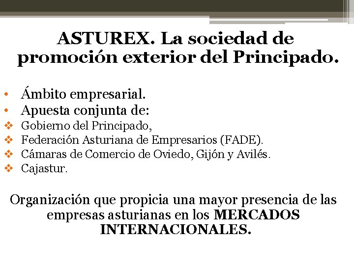 ASTUREX. La sociedad de promoción exterior del Principado. • Ámbito empresarial. • Apuesta conjunta
