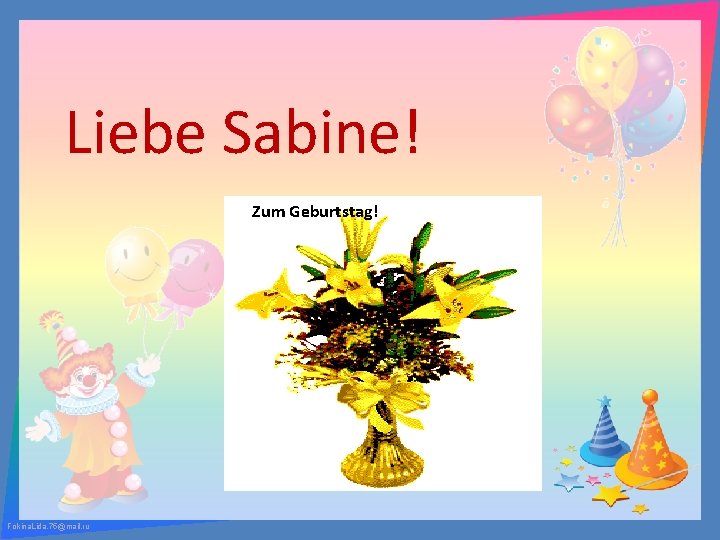 Liebe Sabine! Zum Geburtstag! Fokina. Lida. 75@mail. ru 