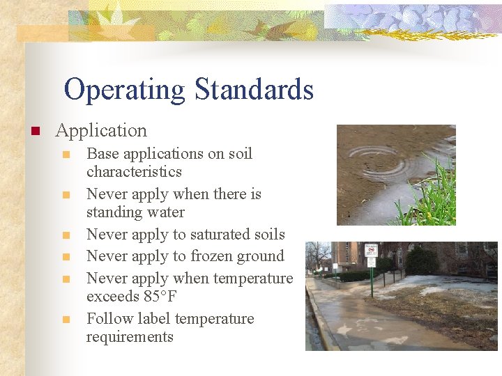 Operating Standards n Application n n n Base applications on soil characteristics Never apply