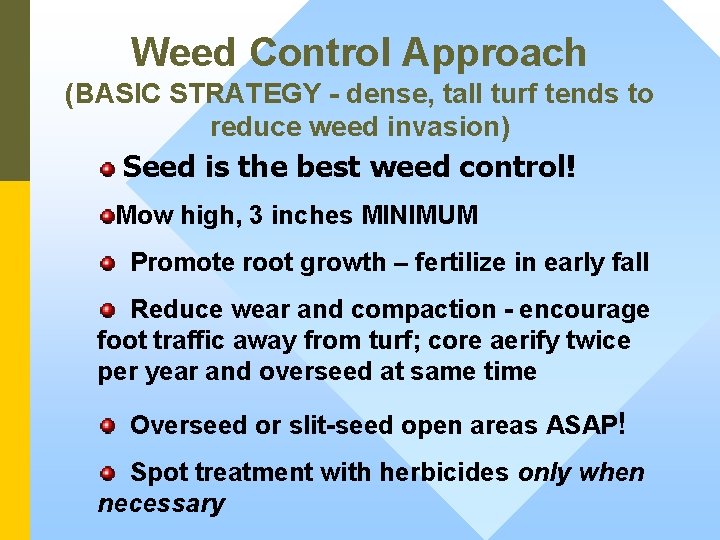 Weed Control Approach (BASIC STRATEGY - dense, tall turf tends to reduce weed invasion)