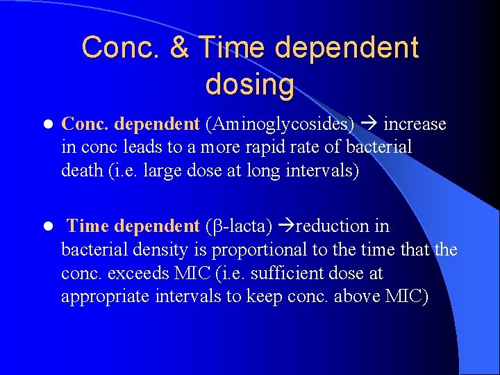 Conc. & Time dependent dosing l Conc. dependent (Aminoglycosides) increase in conc leads to